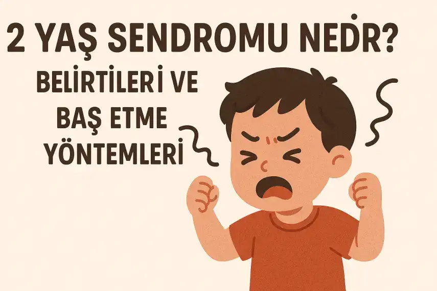 2 Yaş Sendromu Nedir? Belirtileri ve Baş Etme Yöntemleri