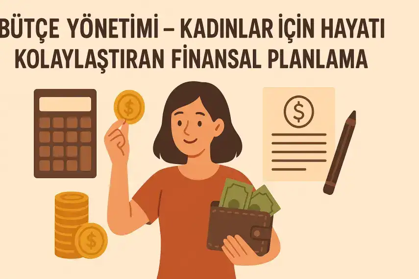 Bütçe Yönetimi – Kadınlar İçin Hayatı Kolaylaştıran Finansal Planlama