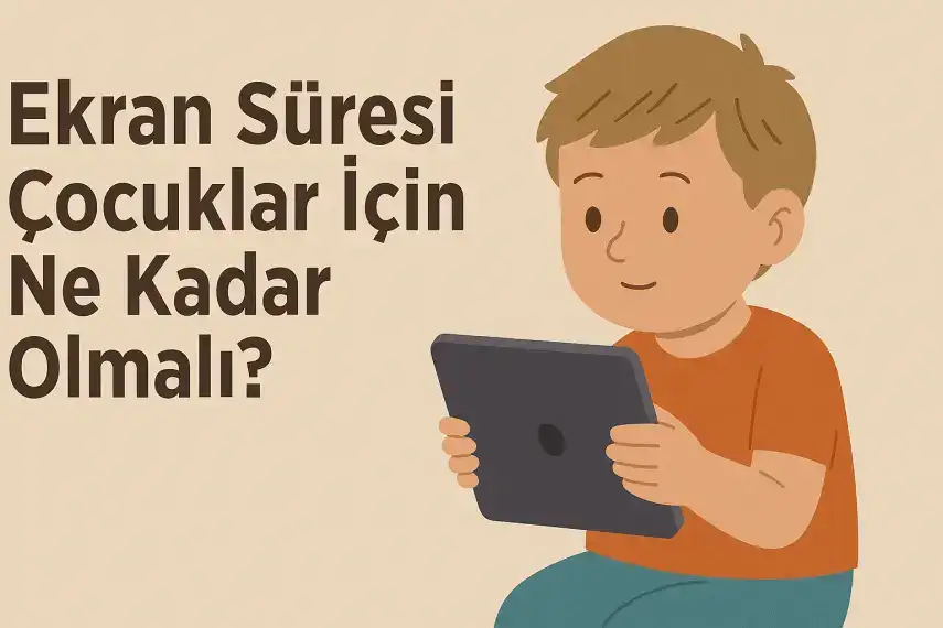 Ekran Süresi Çocuklar İçin Ne Kadar Olmalı?