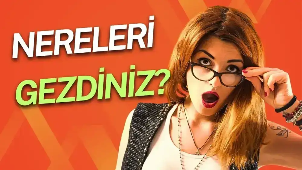 Nereleri gezdiniz?