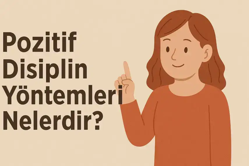 Pozitif Disiplin Yöntemleri Nelerdir?