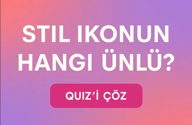 Stil İkonun Hangi Ünlü? | Moda Testi ile Tarzını Keşfet